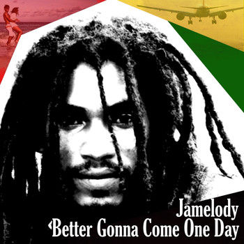 Jamelody - Better Gonna Come One Day