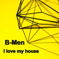B-Men - I Love My House