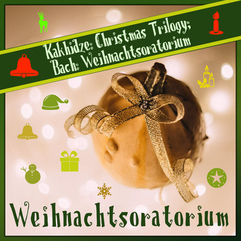 Various Artists - Kakhidze: Christmas Trilogy; Bach: Weihnachtsoratorium