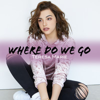 Teresa Marie - Where Do We Go