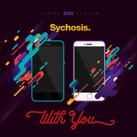 Sychosis - Sychosis - With You