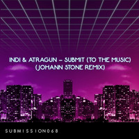INDI & Atragun - Submit(To The Music)(Johann Stone Remix)