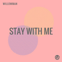 WillowMan - Stay With Me