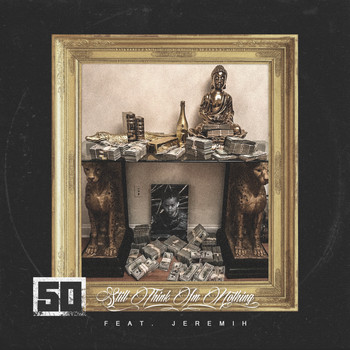 50 Cent - Still Think I'm Nothing (feat. Jeremih)