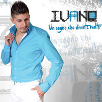 Ivano - Un sogno che diventa realtà