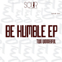 Two Wonderful - Be Humble EP