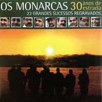 Os Monarcas   - 30 Anos de Estrada - 23 Grandes Sucessos Regravados