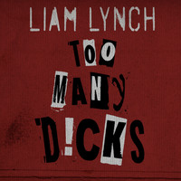 Liam Lynch - Too Many Dicks (Explicit)