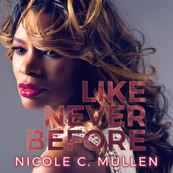 Nicole C. Mullen - Like Never Before