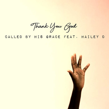 Called by His Grace - Thank You God (feat. Hailey D)
