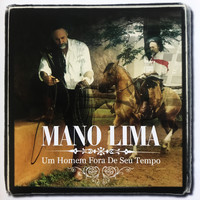 Mano Lima - Um Homem Fora do Seu Tempo
