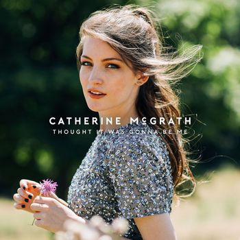 Catherine McGrath - Thought It Was Gonna Be Me