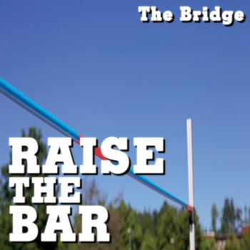 The Bridge - Raise the Bar