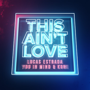 Lucas Estrada, You in Mind & Koni - This Ain't Love