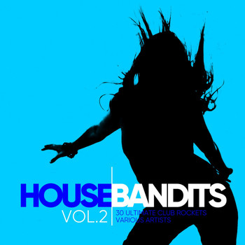 Various Artists - House Bandits, Vol. 2 (30 Ultimate Club Rockets)