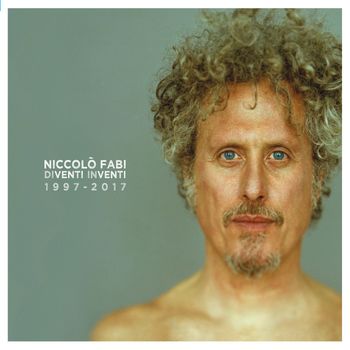 Niccolò Fabi - Diventi Inventi 1997 - 2017