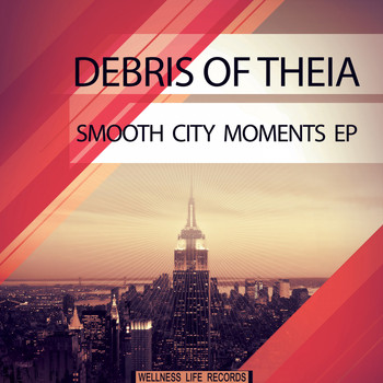 Debris of Theia - Smooth City Moments EP