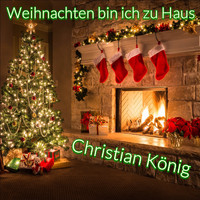 Christian König - Weihnachten bin ich zu Haus
