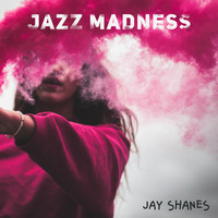 Jay Shanes - Jazz Madness