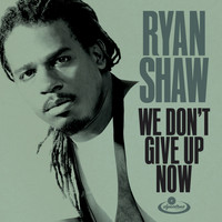 Ryan Shaw - We Don't Give up Now