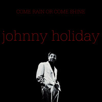 Johnny Holiday - Come Rain or Come Shine
