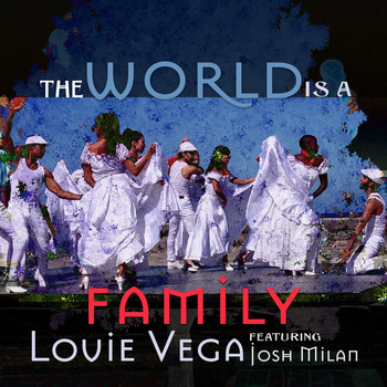 Louie Vega - The World is a Family Remixes