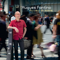 Hugues Fantino - Au cœur du monde