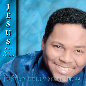 Junior Kelly Marchena - Jesús Más Que Todo