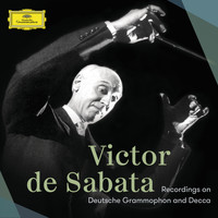 Victor De Sabata - Victor de Sabata – Recordings On Deutsche Grammophon And Decca