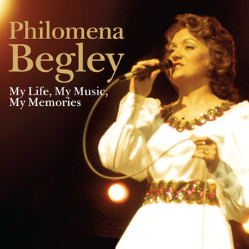 Philomena Begley - My Life, My Music, My Memories