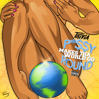 Trivia - P*ssy Makes Tha World Go Round (Explicit)