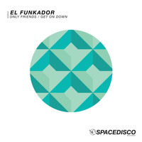 El Funkador - Get on Down / Only Friends