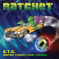 Ratchet - E​.​T​.​C. (Extra Terrestrial Crunk)