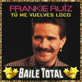 Frankie Ruíz - Tú Me Vuelves Loco (Baile Total)