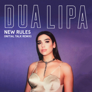 Dua Lipa - New Rules (Initial Talk Remix)