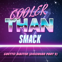 Cooler Than Smack - Ghetto Blaster (Delorean, Pt. 2)