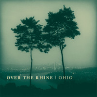 Over The Rhine - Ohio
