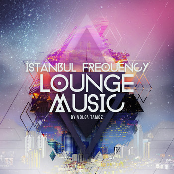 Volga Tamöz - İstanbul Frequency Lounge Music