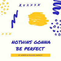 Amber Nunley - Nothins Gonna Be Perfect