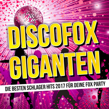 Various Artists - Discofox Giganten (Die besten Schlager Hits 2017 für deine Fox Party)