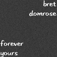 Bret Domrose - Forever Yours