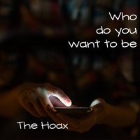 The Hoax - Who Do You Want to Be