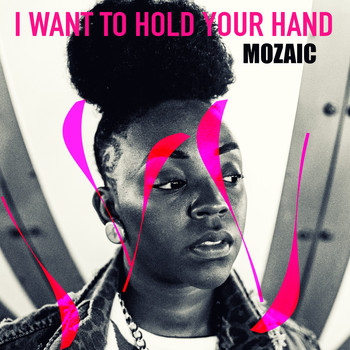 Mozaic - I Want to Hold Your Hand