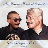 Ary Barroso, Dorival Caymmi - Um Interpreta O Outro (Remastered 2017)