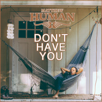 Matthew Human - Don't Have You