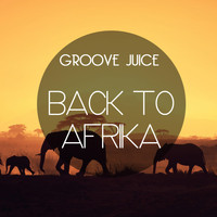 Groove Juice - Back to Afrika
