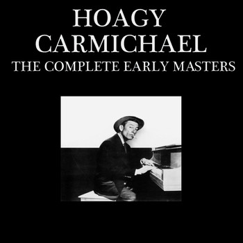 Hoagy Carmichael - The Complete Early Masters