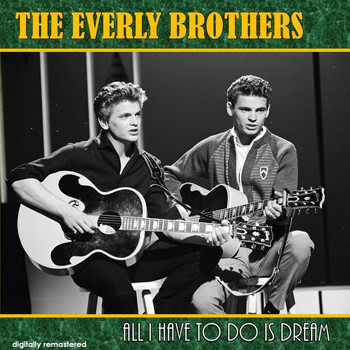 The Everly Brothers - All I Have to Do Is Dream (Digitally Remastered)