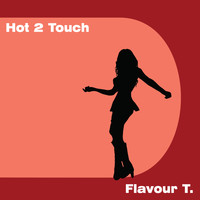 Flavour T. - Hot 2 Touch