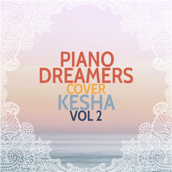 Piano Dreamers - Piano Dreamers Cover Kesha, Vol. 2
